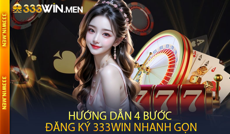 Hướng Dẫn 4 Bước Đăng Ký 333WIN Nhanh Gọn