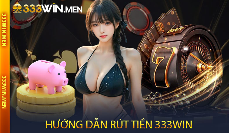 Hướng Dẫn Rút Tiền 333WIN